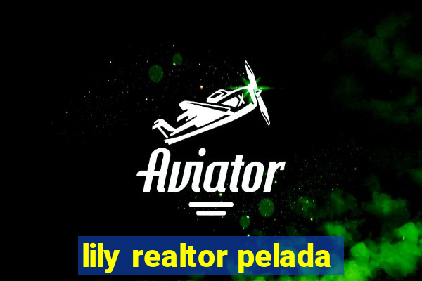 lily realtor pelada